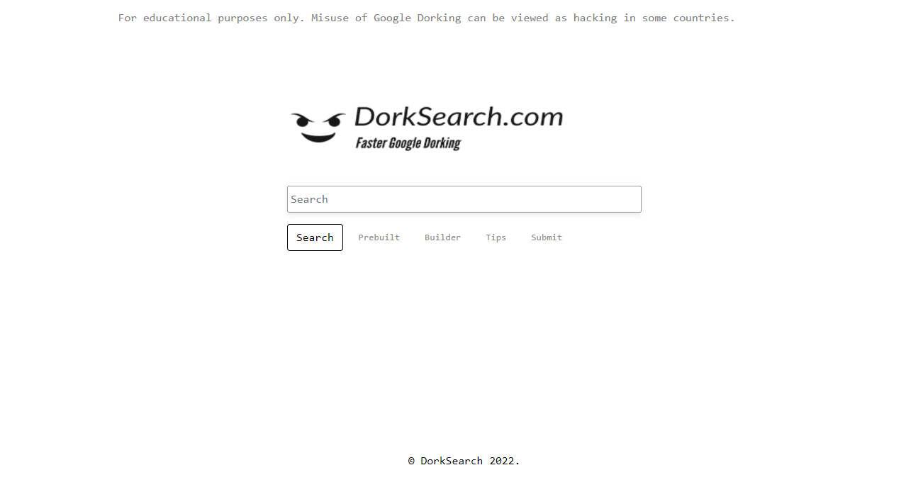 A newbie-friendly tool to help you Google Dork all the information you need.  Dorking is so powerful, Google doesn't really like you knowing how to do it...but it's totally legal and they cannot stop you.